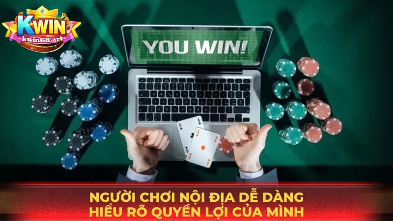 Người chơi nội địa dễ dàng hiểu rõ các quyền lợi của mình